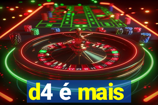 d4 é mais